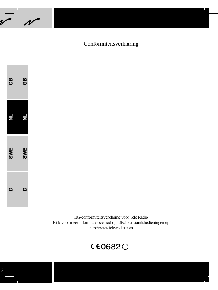 GBNLSWEDGBNLSWEDConformiteitsverklaringEG-conformiteitsverklaring voor Tele Radio Kijk voor meer informatie over radiograﬁ sche afstandsbedieningen ophttp://www.tele-radio.com63