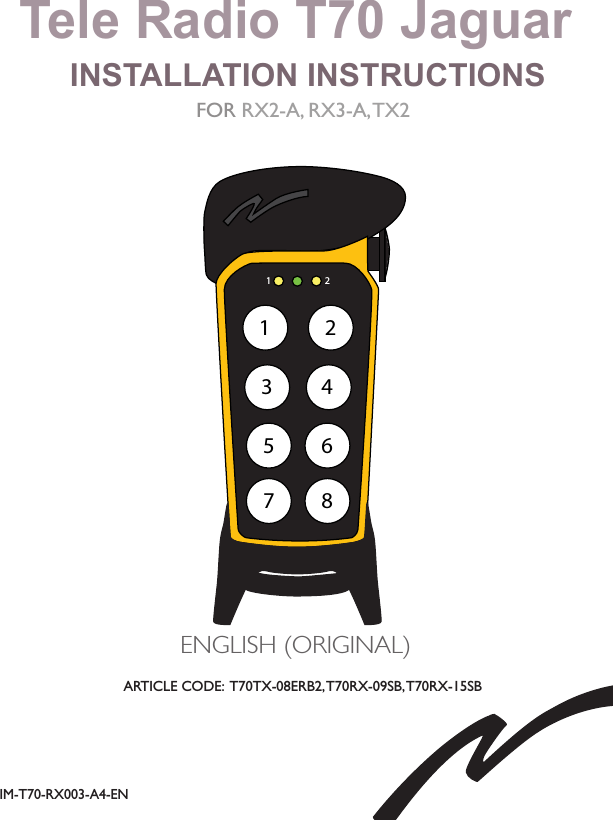 Tele Radio T70 Jaguar INSTALLATION INSTRUCTIONSFOR RX2-A, RX3-A, TX2IM-T70-RX003-A4-ENARTICLE CODE:  T70TX-08ERB2, T70RX-09SB, T70RX-15SBENGLISH (ORIGINAL)1 213578642