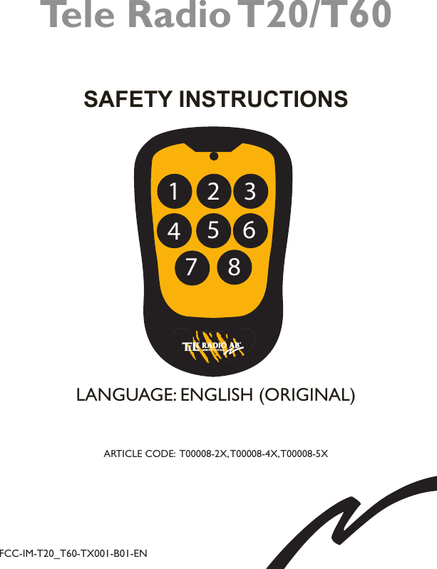 Tele Radio T20/T60SAFETY INSTRUCTIONS FCC-IM-T20_T60-TX001-B01-ENARTICLE CODE:  T00008-2X, T00008-4X, T00008-5XLANGUAGE: ENGLISH (ORIGINAL)1 2 345 687