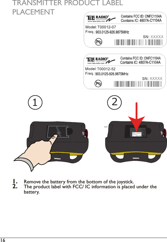   TRANSMITTER PRODUCT LABELPLACEMENTTIGER12TIGER1.  5HPRYHWKHEDWWHU\IURPWKHERWWRPRIWKHMR\VWLFN2.  7KHSURGXFWODEHOZLWK)&amp;&amp;,&amp;LQIRUPDWLRQLVSODFHGXQGHUWKHbattery. 