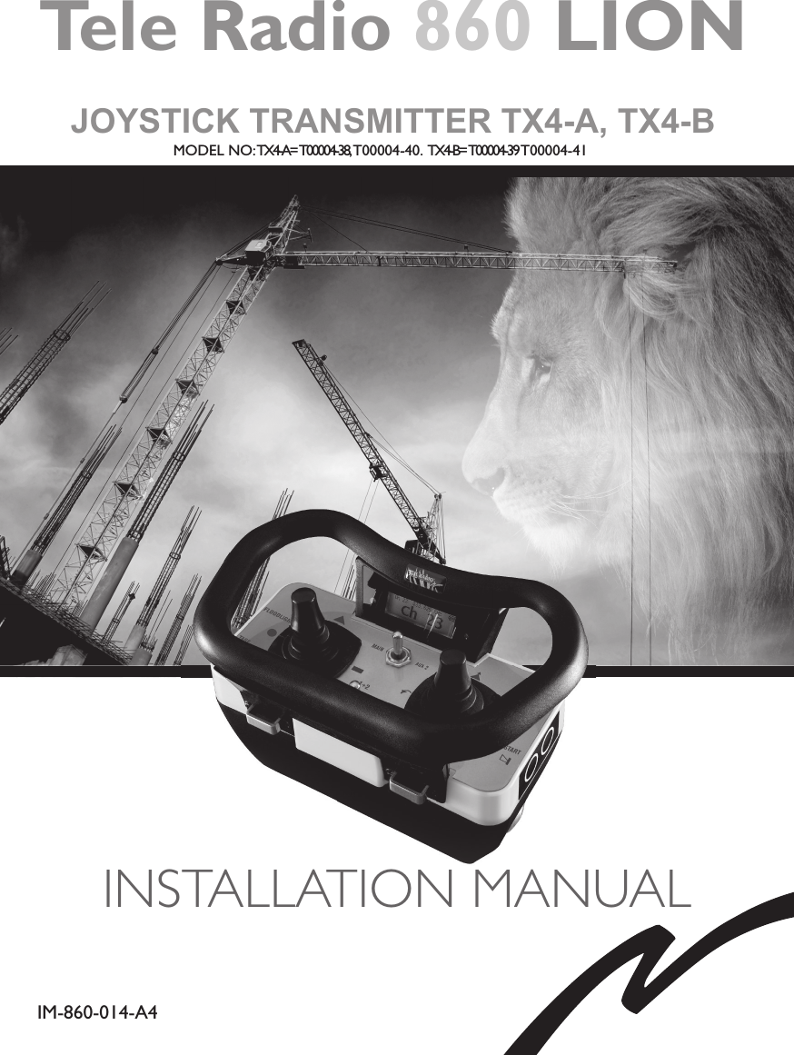 Tele Radio 860 LIONIM-860-014-A4JOYSTICK TRANSMITTER TX4-A, TX4-BINSTALLATION MANUALMODEL NO: TX4-A= T00004-38, T00004-40. TX4-B= T00004-39 T00004-41