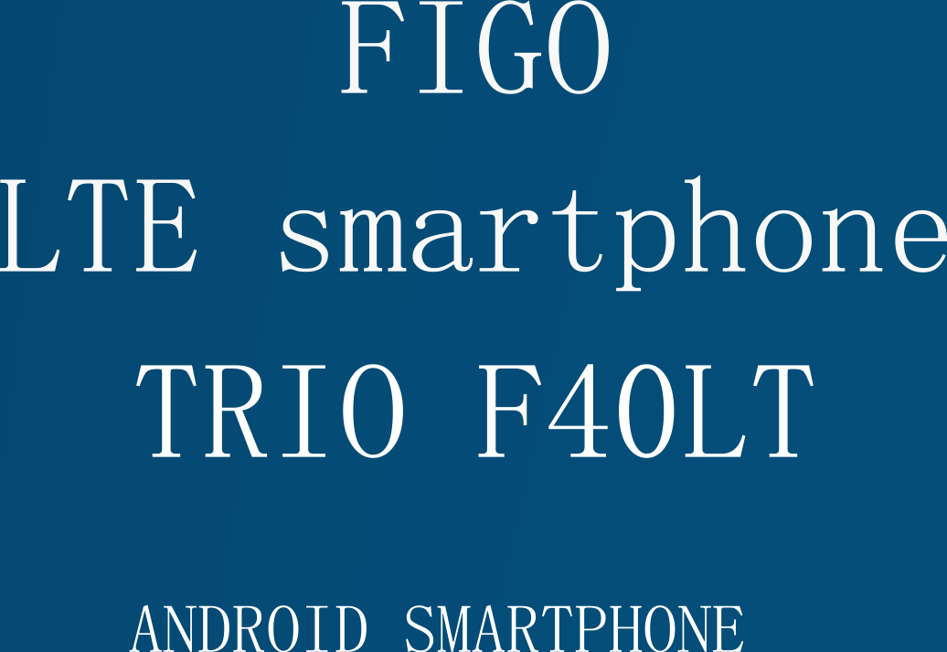      FIGO LTE smartphone                              TRIO F40LT ANDROID SMARTPHONE  