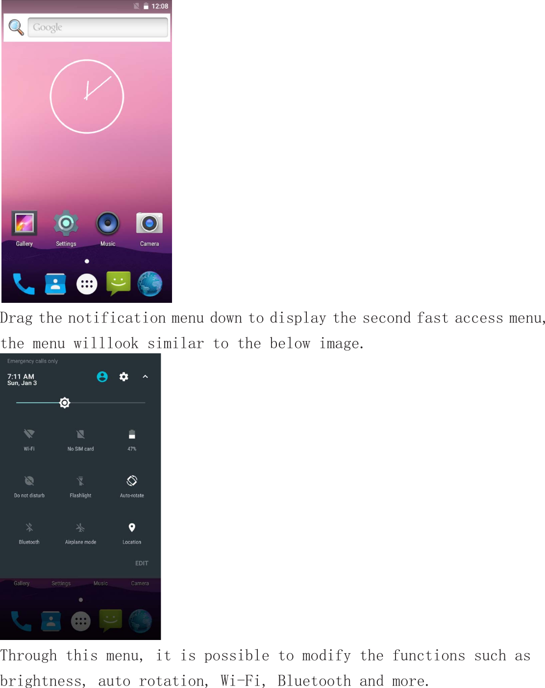  Drag the notification menu down to display the second fast access menu, the menu willlook similar to the below image.   Through this menu, it is possible to modify the functions such as brightness, auto rotation, Wi-Fi, Bluetooth and more. 