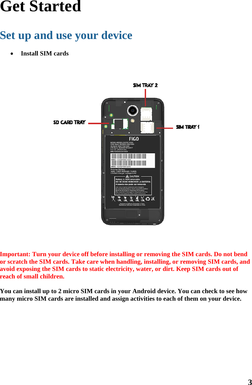 G Se   Impor savoireac Youman         Get Stet up an Install Sportant: Turcratch the Sid exposing ch of small cu can install ny micro SIMtartednd use SIM cards rn your deviSIM cards. Tthe SIM carchildren. up to 2 micM cards ared your dice off beforTake care wrds to static ro SIM carde installed an devicere installing when handlinelectricity, ds in your And assign acor removinng, installingwater, or diAndroid devictivities to eag the SIM cg, or removiirt. Keep SIMice. You canach of them ards. Do noing SIM carM cards outn check to seon your dev3  t bend rds, and t of ee how vice. 