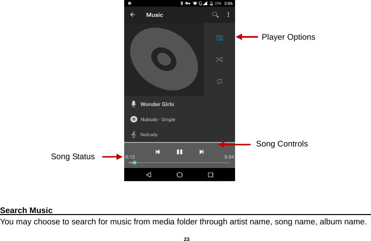   23                                                          Search Music                                                                                     You may choose to search for music from media folder through artist name, song name, album name. Song StatusSong Controls Player Options 