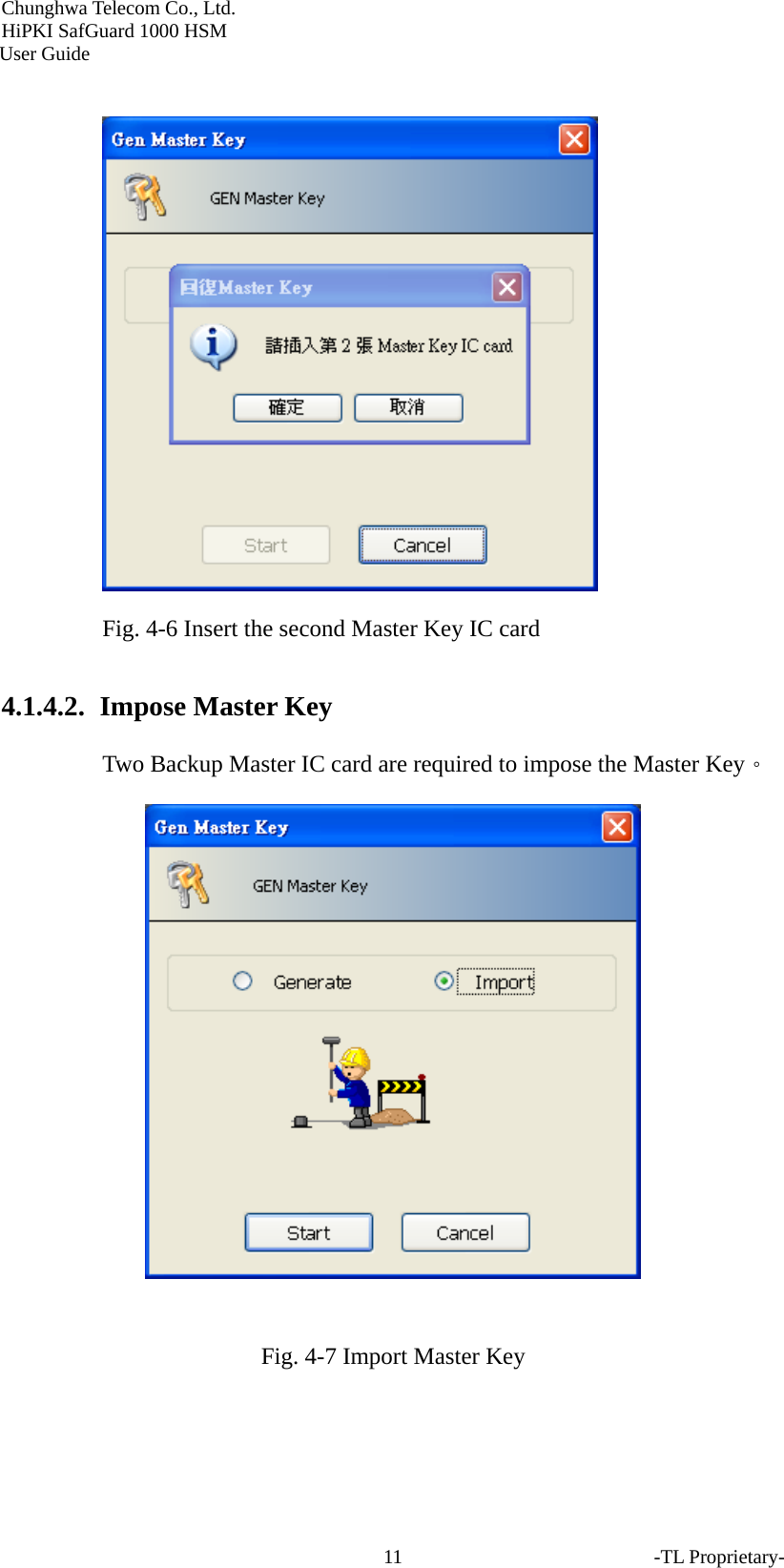 Chunghwa Telecom Co., Ltd.         HiPKI SafGuard 1000 HSM     User Guide   Fig. 4-6 Insert the second Master Key IC card 4.1.4.2.  Impose Master Key Two Backup Master IC card are required to impose the Master Key。   Fig. 4-7 Import Master Key -TL Proprietary- 11