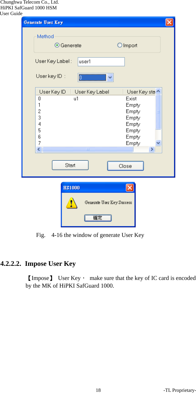 Chunghwa Telecom Co., Ltd.         HiPKI SafGuard 1000 HSM     User Guide   Fig.    4-16 the window of generate User Key  4.2.2.2.  Impose User Key 【Impose】 User Key，  make sure that the key of IC card is encoded by the MK of HiPKI SafGuard 1000.  -TL Proprietary- 18
