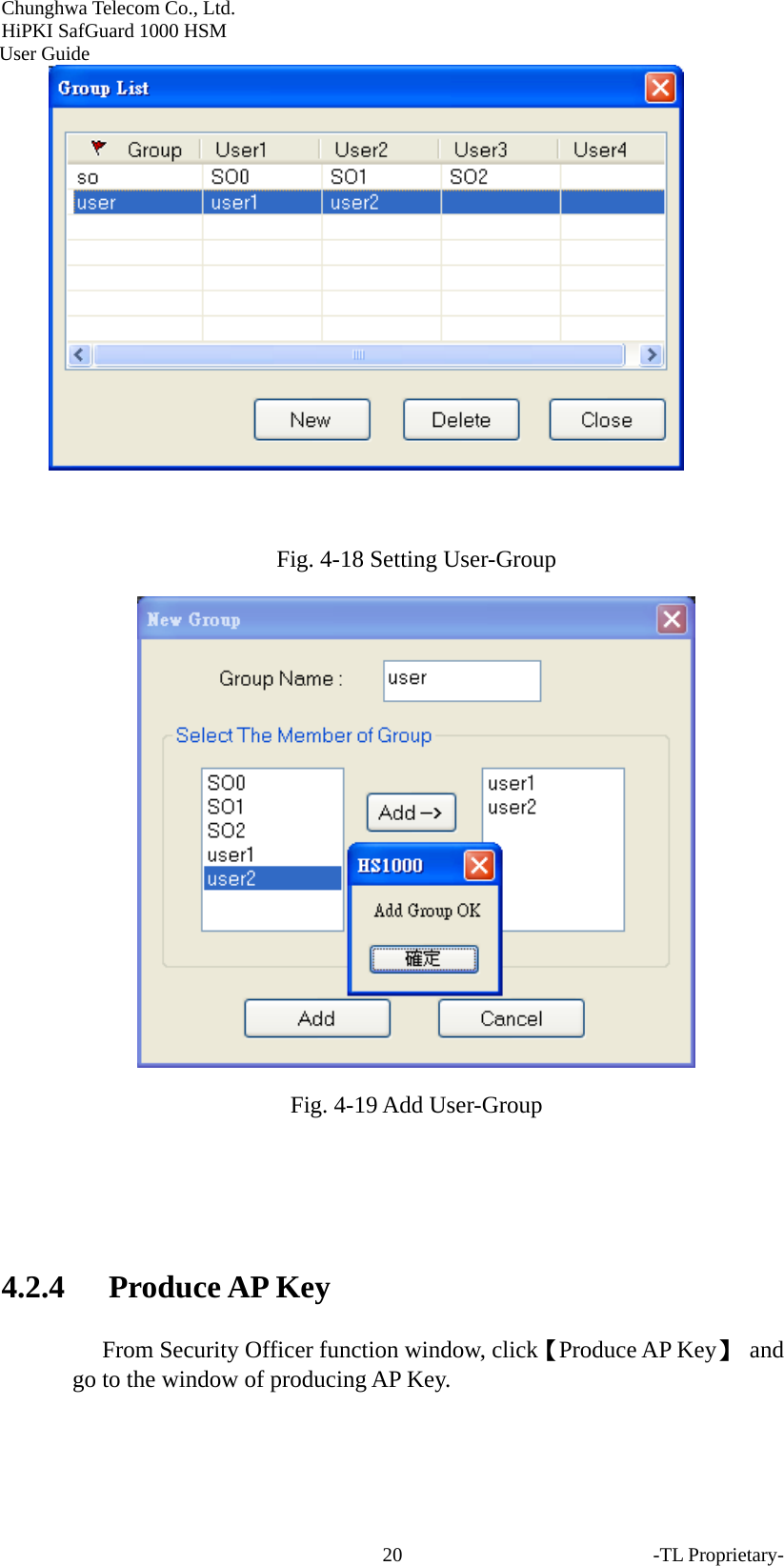 Chunghwa Telecom Co., Ltd.         HiPKI SafGuard 1000 HSM     User Guide   Fig. 4-18 Setting User-Group  Fig. 4-19 Add User-Group   4.2.4 Produce AP Key From Security Officer function window, click【Produce AP Key】 and go to the window of producing AP Key. -TL Proprietary- 20
