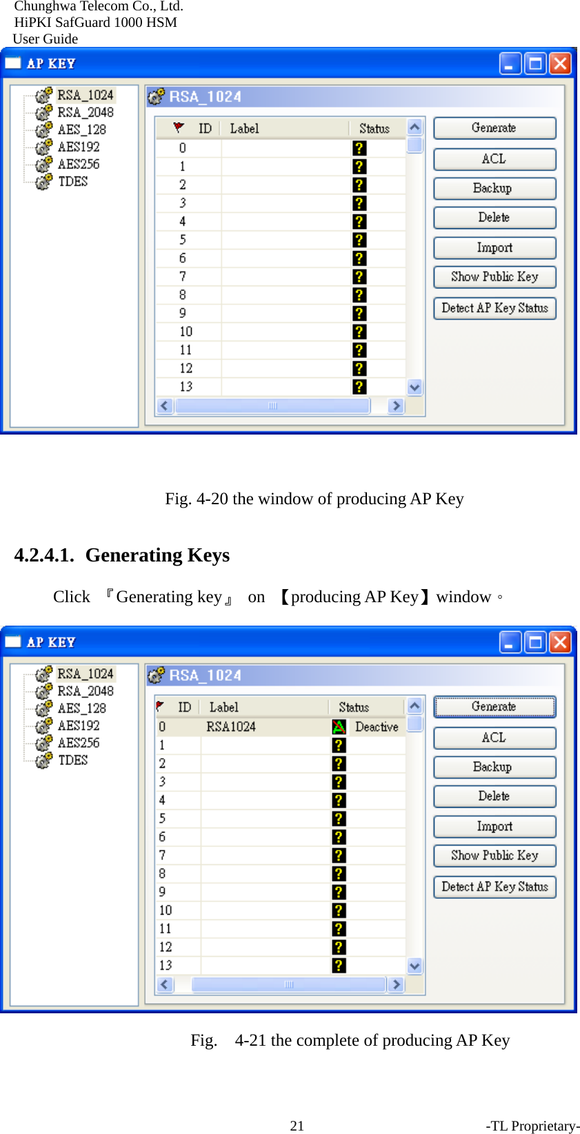 Chunghwa Telecom Co., Ltd.         HiPKI SafGuard 1000 HSM     User Guide   Fig. 4-20 the window of producing AP Key 4.2.4.1.  Generating Keys Click  『Generating key』 on 【producing AP Key】window。  Fig.    4-21 the complete of producing AP Key -TL Proprietary- 21