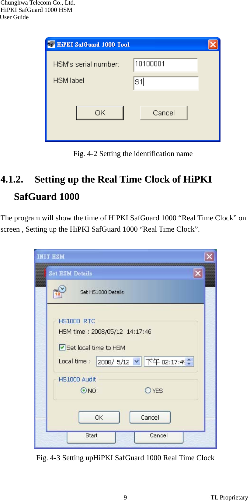 Chunghwa Telecom Co., Ltd.         HiPKI SafGuard 1000 HSM     User Guide    Fig. 4-2 Setting the identification name 4.1.2. Setting up the Real Time Clock of HiPKI SafGuard 1000 The program will show the time of HiPKI SafGuard 1000 &ldquo;Real Time Clock&rdquo; on screen , Setting up the HiPKI SafGuard 1000 &ldquo;Real Time Clock&rdquo;.   Fig. 4-3 Setting upHiPKI SafGuard 1000 Real Time Clock -TL Proprietary- 9