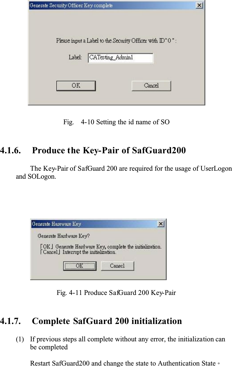 Fig. 4-10 Setting the id name of SO4.1.6. Produce the Key-Pair of SafGuard200The Key-Pair of SafGuard 200 are required for the usage of UserLogon and SOLogon.Fig. 4-11 Produce SafGuard 200 Key-Pair4.1.7. Complete SafGuard 200 initialization (1) If previous steps all complete without any error, the initialization can be completedRestart SafGuard200 and change the state to Authentication StateǶ