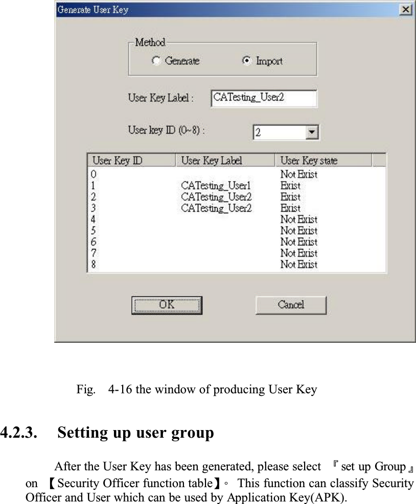 Fig. 4-16 the window of producing User Key4.2.3. Setting up user groupAfter the User Key has been generated, please select Ȭset up Groupȭon ȜSecurity Officer function tableȝǶ This function can classify Security Officer and User which can be used by Application Key(APK).