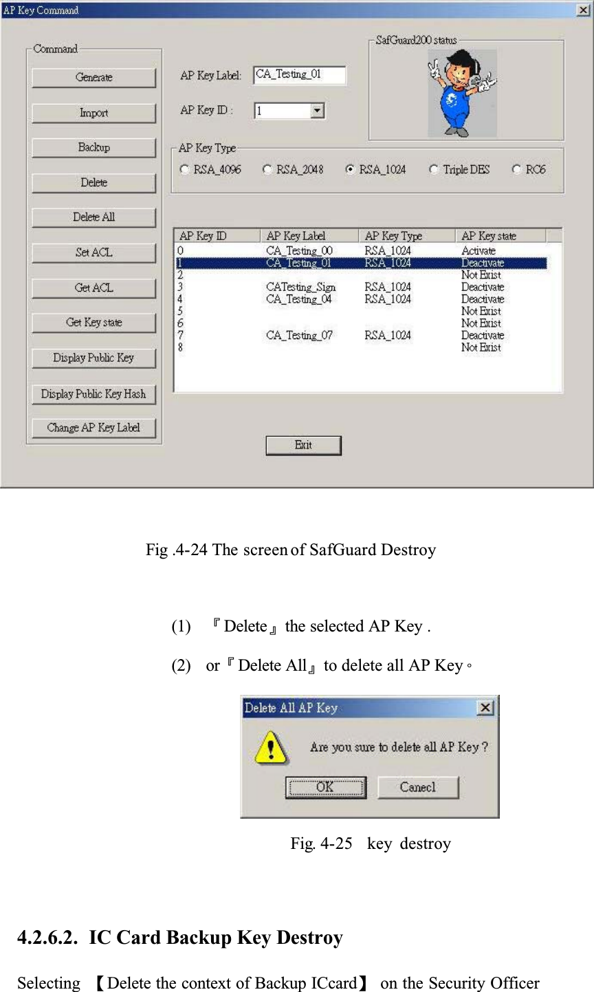 Fig .4-24 The screen of SafGuard Destroy(1) ȬDeleteȭthe selected AP Key .(2) orȬDelete Allȭto delete all AP KeyǶFig. 4-25 key destroy4.2.6.2. IC Card Backup Key DestroySelecting ȜDelete the context of Backup ICcardȝ on the Security Officer