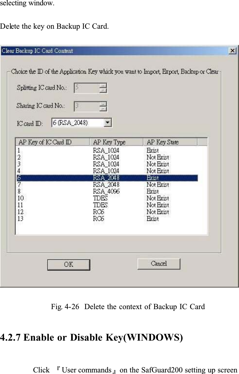 selecting window.Delete the key on Backup IC Card.Fig. 4-26 Delete the context of Backup IC Card4.2.7 Enable or Disable Key(WINDOWS)Click ȬUser commandsȭon the SafGuard200 setting up screen
