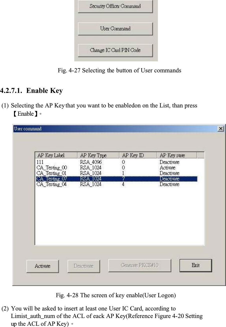 Fig. 4-27 Selecting the button of User commands4.2.7.1. Enable Key(1) Selecting the AP Key that you want to be enabledon on the List, than press ȜEnableȝǶFig. 4-28 The screen of key enable(User Logon)(2) You will be asked to insert at least one User IC Card, according to Limist_auth_num of the ACL of eack AP Key(Reference Figure 4-20 Setting up the ACL of AP Key)Ƕ