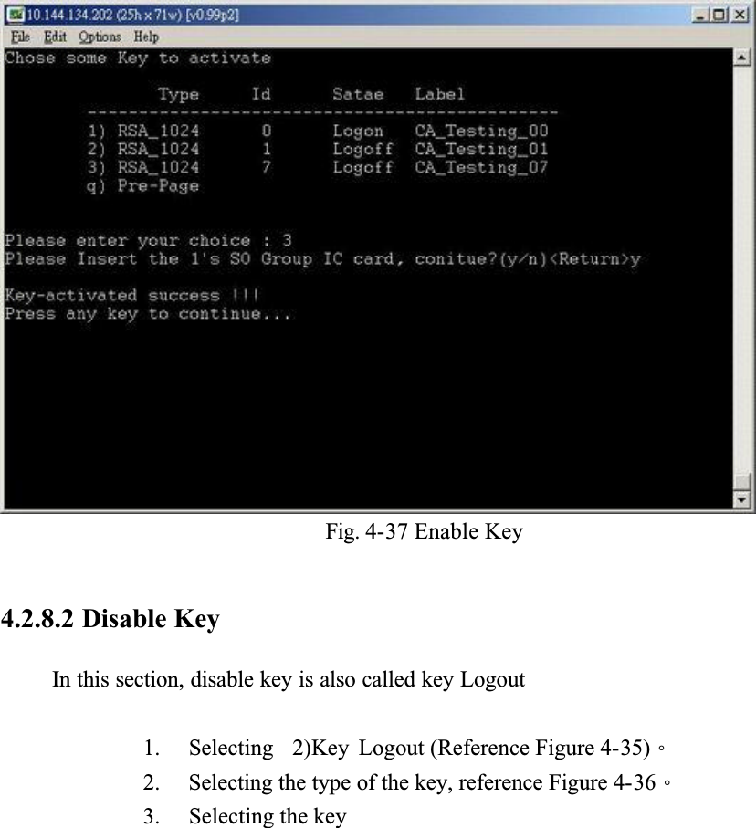 Fig. 4-37 Enable Key4.2.8.2 Disable KeyIn this section, disable key is also called key Logout1. Selecting  2)Key Logout (Reference Figure 4-35)Ƕ2. Selecting the type of the key, reference Figure 4-36Ƕ3. Selecting the key