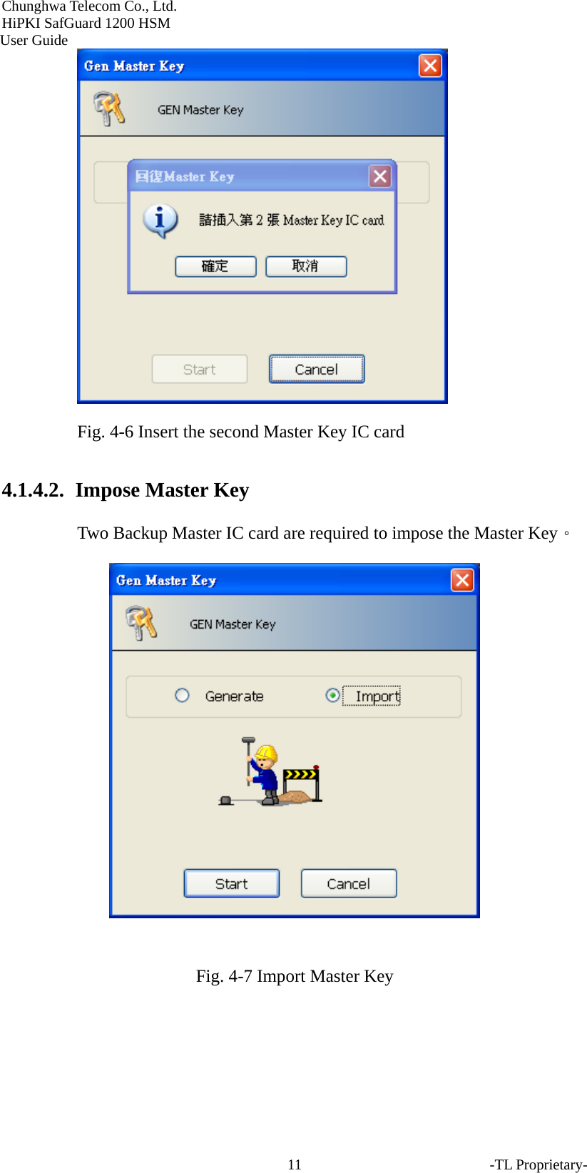 Chunghwa Telecom Co., Ltd.         HiPKI SafGuard 1200 HSM     User Guide -TL Proprietary- 11 Fig. 4-6 Insert the second Master Key IC card 4.1.4.2.  Impose Master Key Two Backup Master IC card are required to impose the Master Key。   Fig. 4-7 Import Master Key 