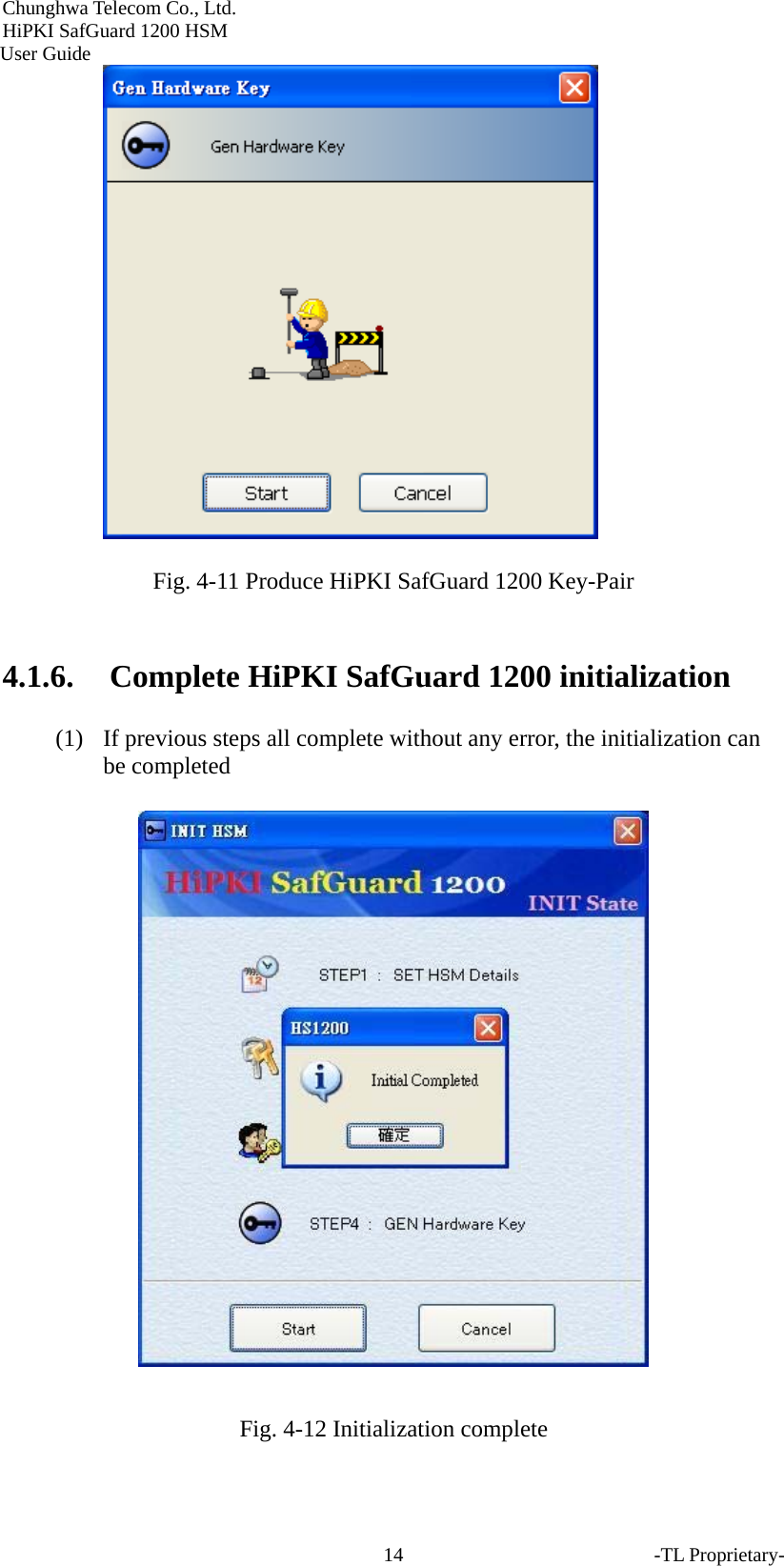Chunghwa Telecom Co., Ltd.         HiPKI SafGuard 1200 HSM     User Guide -TL Proprietary- 14 Fig. 4-11 Produce HiPKI SafGuard 1200 Key-Pair  4.1.6. Complete HiPKI SafGuard 1200 initialization   (1) If previous steps all complete without any error, the initialization can be completed   Fig. 4-12 Initialization complete 