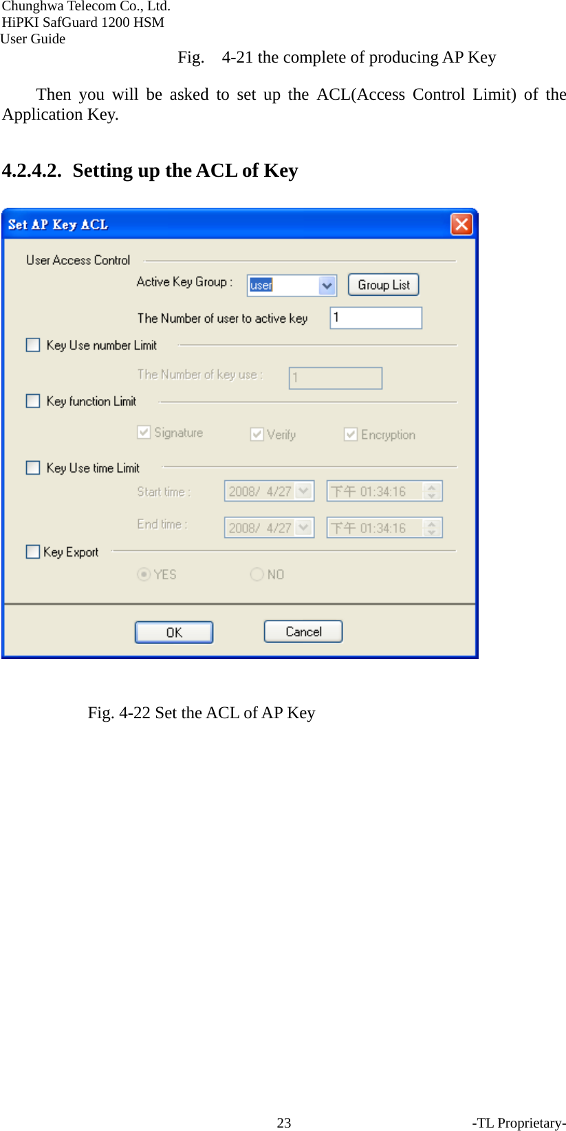 Chunghwa Telecom Co., Ltd.         HiPKI SafGuard 1200 HSM     User Guide -TL Proprietary- 23Fig.    4-21 the complete of producing AP Key Then you will be asked to set up the ACL(Access Control Limit) of the Application Key. 4.2.4.2.   Setting up the ACL of Key   Fig. 4-22 Set the ACL of AP Key   