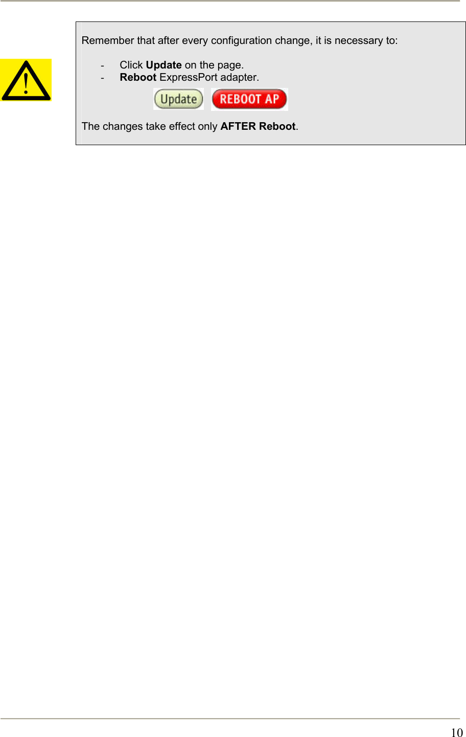       10     Remember that after every configuration change, it is necessary to:  -  Click Update on the page. -  Reboot ExpressPort adapter.        The changes take effect only AFTER Reboot.   