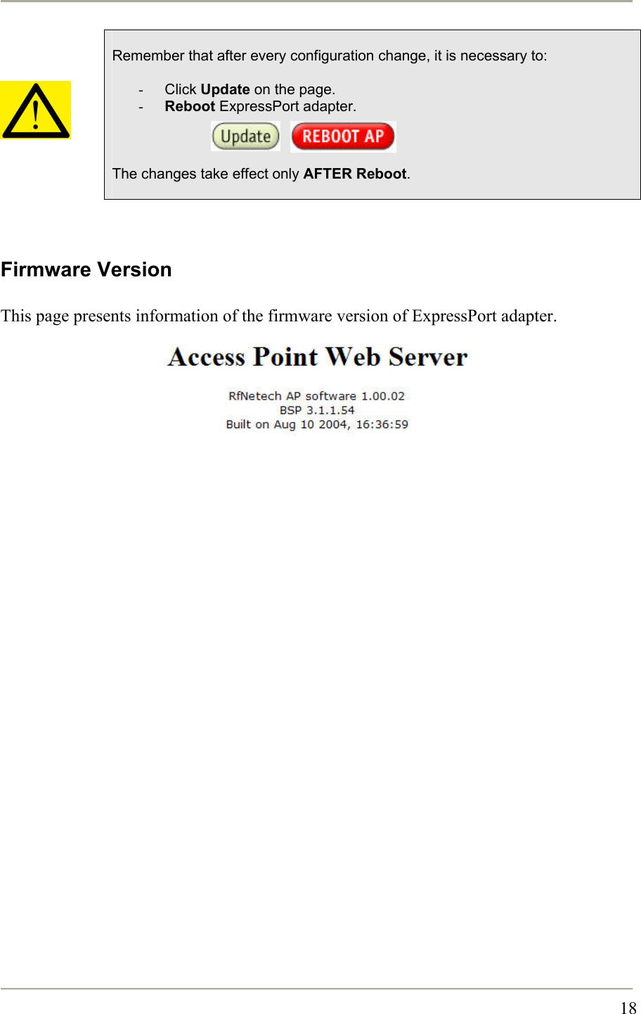       18     Remember that after every configuration change, it is necessary to:  -  Click Update on the page. -  Reboot ExpressPort adapter.        The changes take effect only AFTER Reboot.    Firmware Version  This page presents information of the firmware version of ExpressPort adapter.            