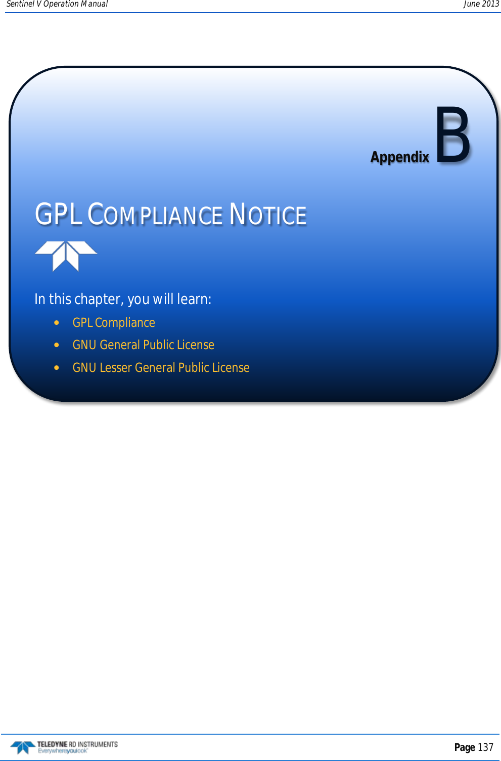 Sentinel V Operation Manual June 2013        Appendix B GPL COMPLIANCE NOTICE   In this chapter, you will learn: •GPL Compliance •GNU General Public License  •GNU Lesser General Public License   Page 137  