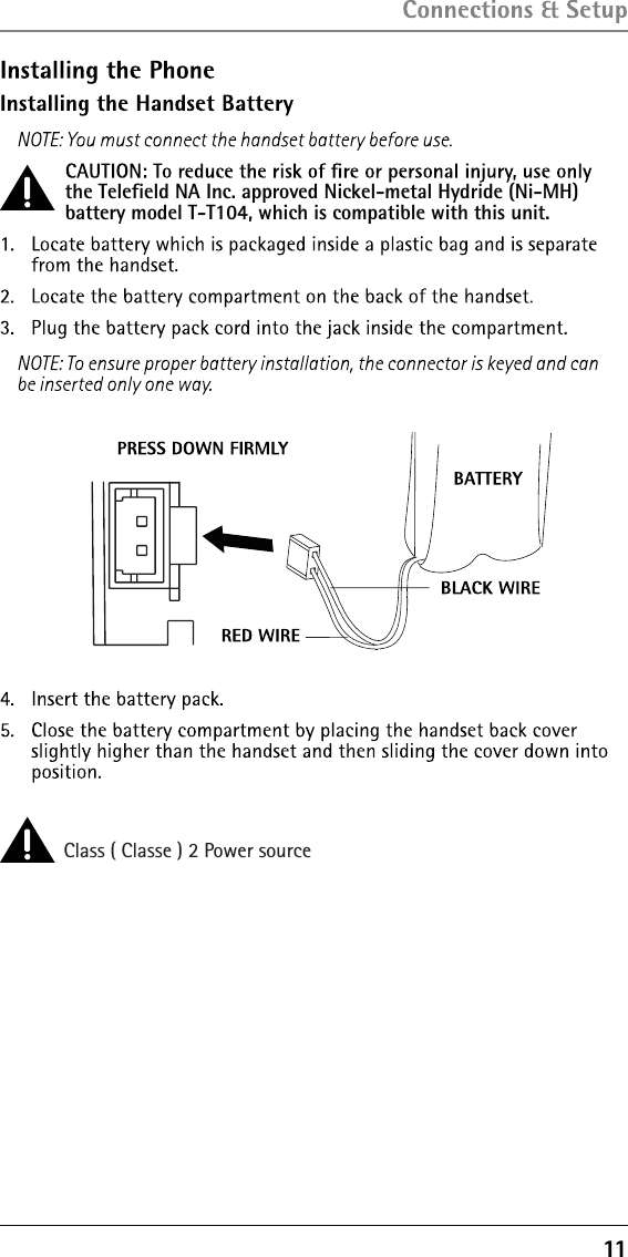 the Telefield NA Inc. approved Nickel-metal Hydride (Ni-MH) battery model T-T104, which is compatible with this unit. Class ( Classe ) 2 Power source     