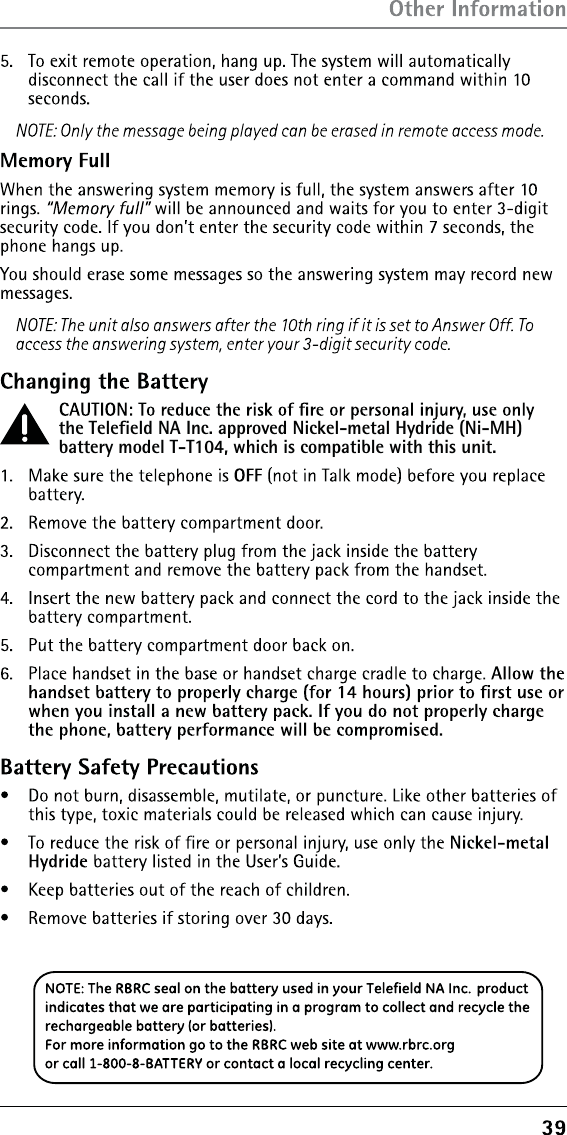 the Telefield NA Inc. approved Nickel-metal Hydride (Ni-MH) battery model T-T104, which is compatible with this unit.