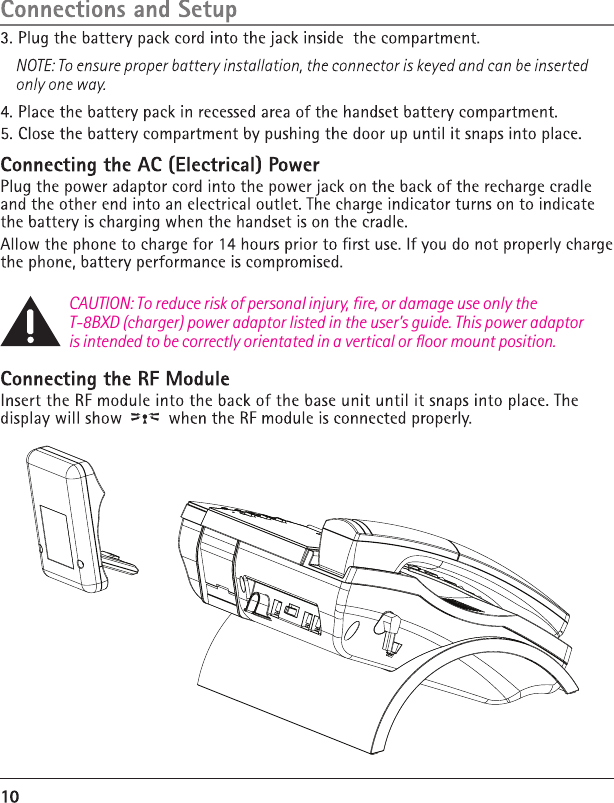 CAUTlON: To reduce risk of personaI injury, fire, or damage use only the T-8BXD (charger) power adaptor listed in the user’s guide. This power adaptor is intended to be correctly orientated in a vertical or floor mount position. 