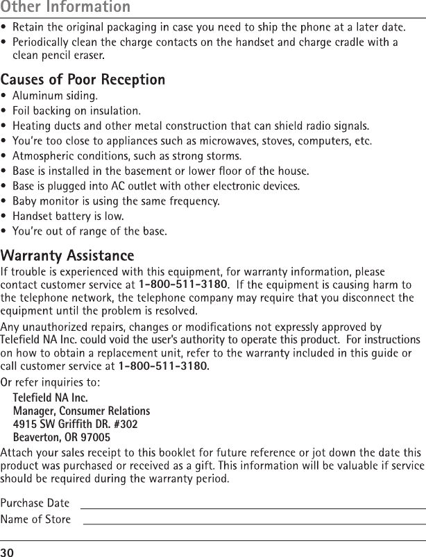 1-800-511-3180Telefield NA Inc. could void the user’s authority to operate this product.  For instructions 1-800-511-3180Telefield NA Inc.   Manager, Consumer Relations     4915 SW Griffith DR. #302 Beaverton, OR 9700530Other Information