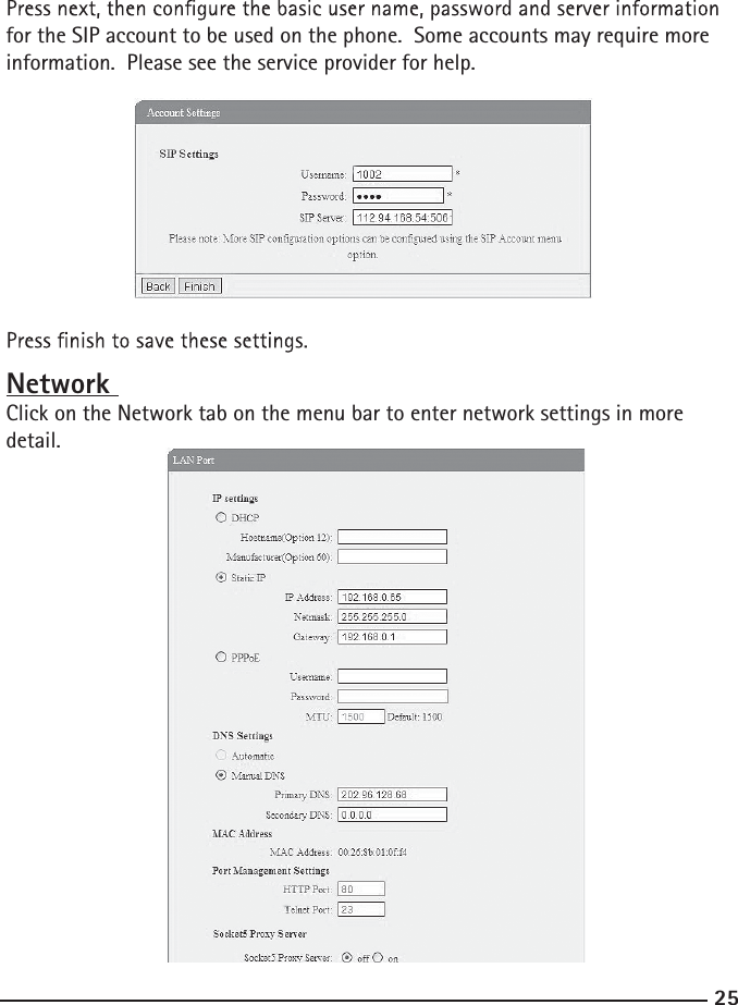 25for the SIP account to be used on the phone.  Some accounts may require more information.  Please see the service provider for help.Network Click on the Network tab on the menu bar to enter network settings in more detail.  