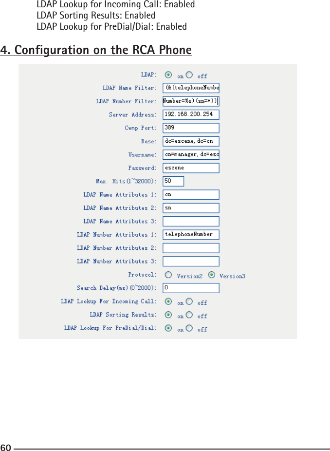 60LDAP Lookup for Incoming Call: EnabledLDAP Sorting Results: EnabledLDAP Lookup for PreDial/Dial: Enabled4. Conguration on the RCA Phone