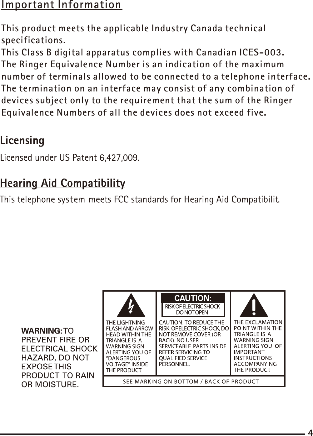 This product meets the applicable Industry Canada technical specifications. This Class B digital apparatus complies with Canadian ICES-003.The Ringer Equivalence Number is an indication of the maximum number of terminals allowed to be connected to a telephone interface. The termination on an interface may consist of any combination of devices subject only to the requirement that the sum of the Ringer Equivalence Numbers of all the devices does not exceed five.Important Information