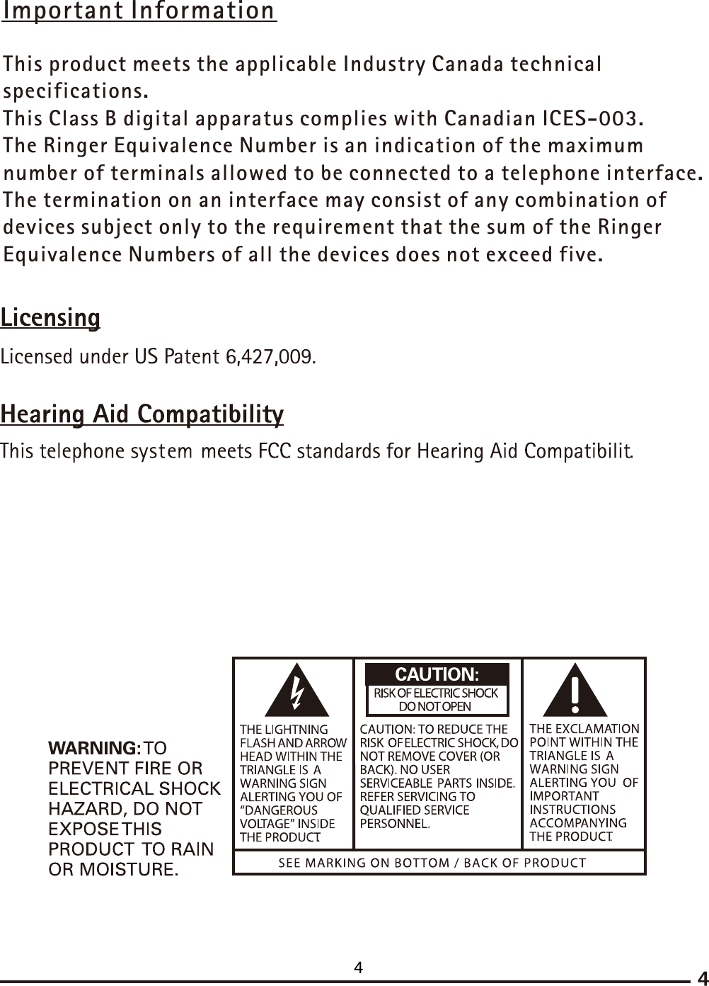 This product meets the applicable Industry Canada technical specifications. This Class B digital apparatus complies with Canadian ICES-003.The Ringer Equivalence Number is an indication of the maximum number of terminals allowed to be connected to a telephone interface. The termination on an interface may consist of any combination of devices subject only to the requirement that the sum of the Ringer Equivalence Numbers of all the devices does not exceed five.Important Information