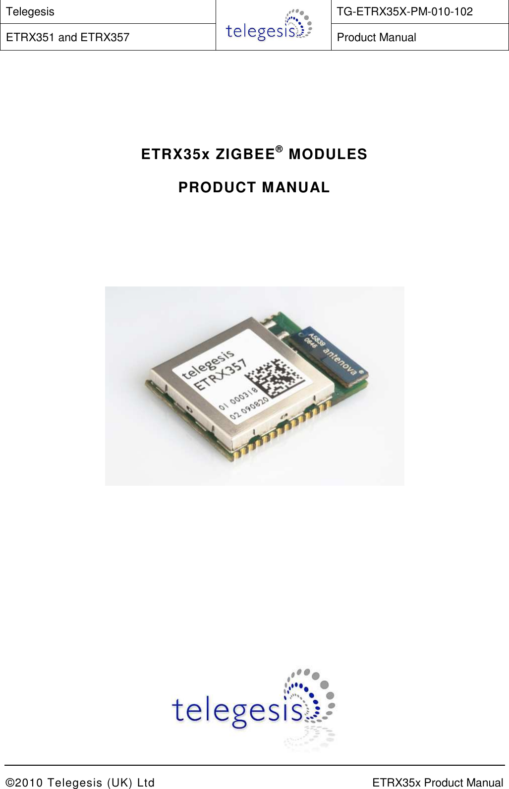 Telegesis  TG-ETRX35X-PM-010-102 ETRX351 and ETRX357  Product Manual    ©2010 Telegesis (UK) Ltd    ETRX35x Product Manual       ETRX35x ZIGBEE® MODULES  PRODUCT MANUAL        