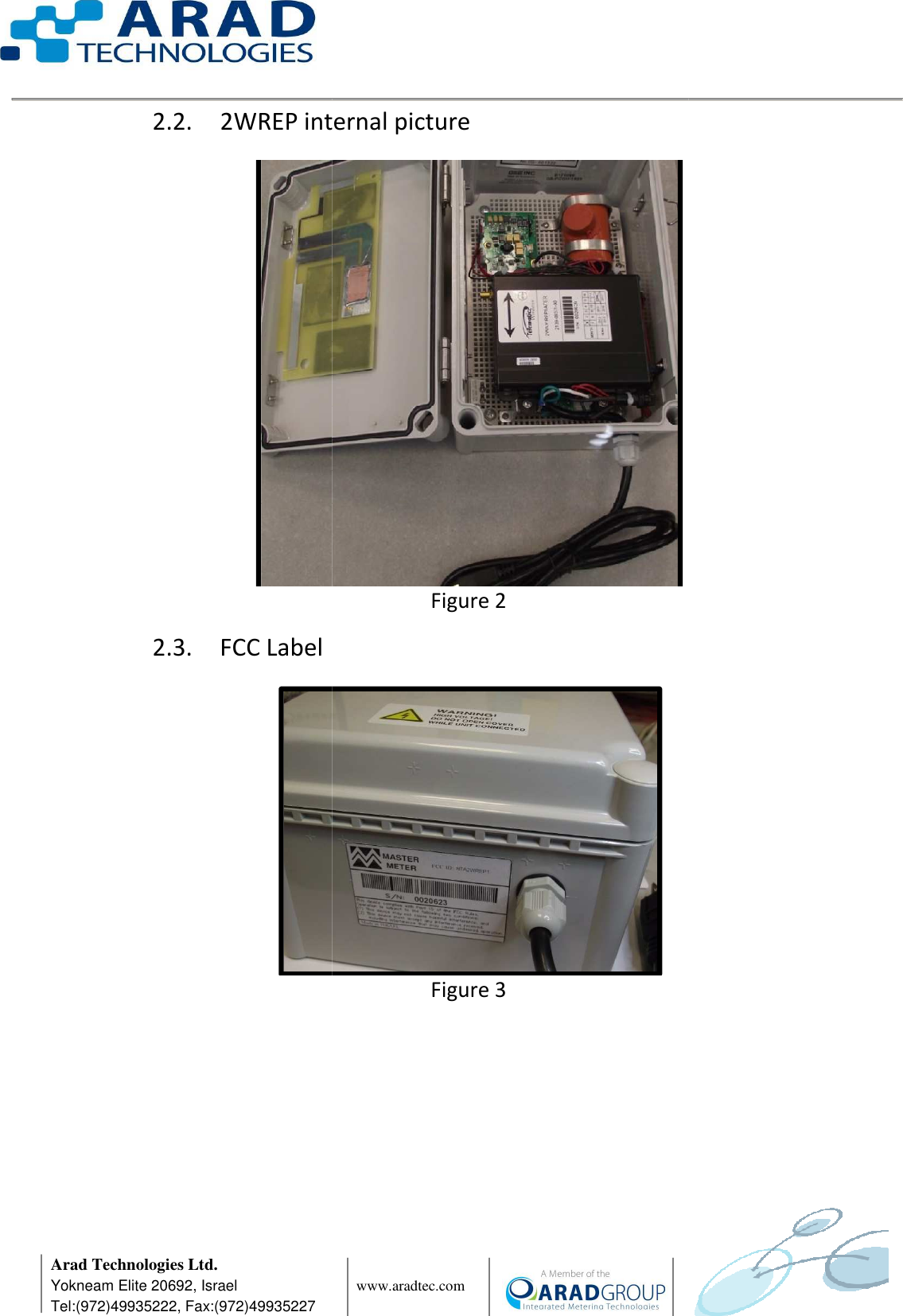      Arad Technologies Ltd. Yokneam Elite 20692, Israel Tel:(972)49935222, Fax:(972)49935227 2.2. 2WREP internal 2.3. FCC Label                  www.aradtec.com  internal picture Figure 2   Figure 3        