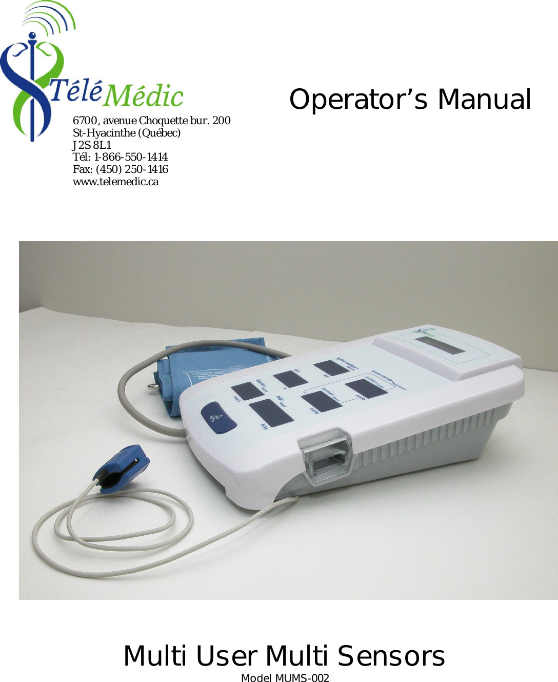                           Multi User Multi Sensors Model MUMS-002 Operator&rsquo;s Manual 6700, avenue Choquette bur. 200 St-Hyacinthe (Qu&eacute;bec) J2S 8L1 T&eacute;l: 1-866-550-1414 Fax: (450) 250-1416 www.telemedic.ca 