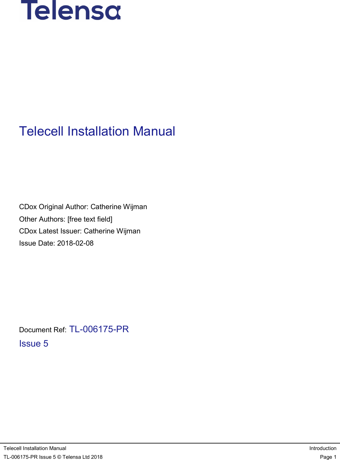    Telecell Installation Manual  Introduction TL-006175-PR Issue 5 © Telensa Ltd 2018  Page 1                                   Telecell Installation Manual       CDox Original Author: Catherine Wijman Other Authors: [free text field] CDox Latest Issuer: Catherine Wijman Issue Date: 2018-02-08       Document Ref: TL-006175-PR Issue 5    