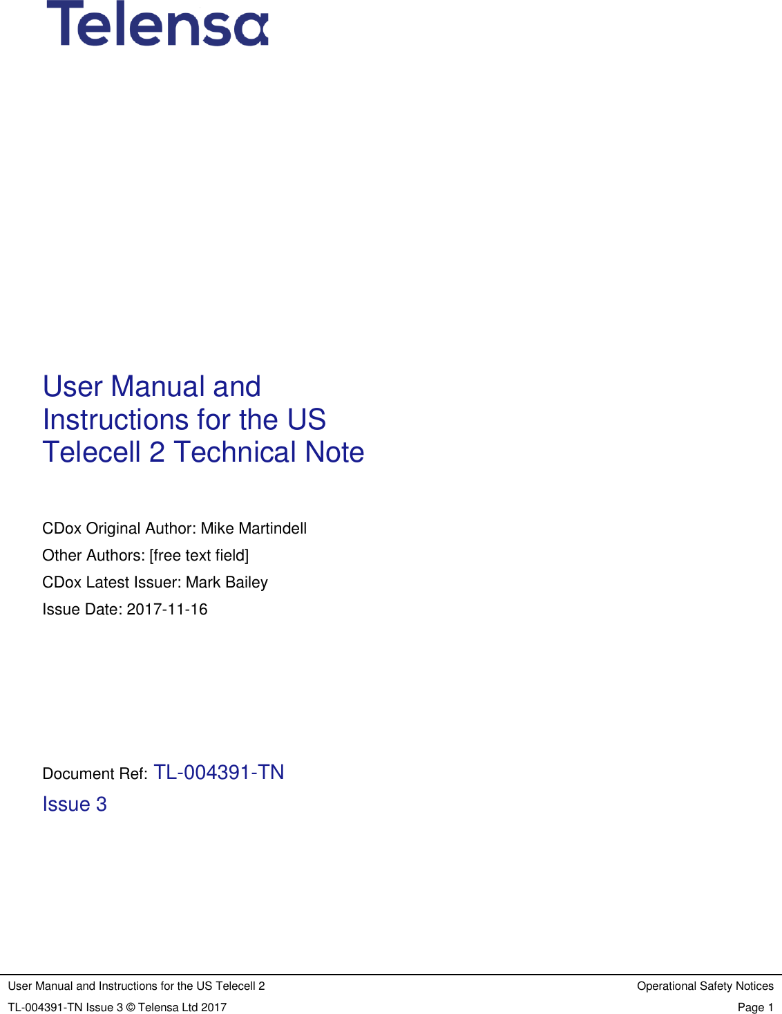 User Manual and Instructions for the US Telecell 2 Operational Safety Notices TL-004391-TN Issue 3 &copy; Telensa Ltd 2017 Page 1                                         User Manual and Instructions for the US Telecell 2 Technical Note  CDox Original Author: Mike Martindell Other Authors: [free text field] CDox Latest Issuer: Mark Bailey Issue Date: 2017-11-16       Document Ref: TL-004391-TN  Issue 3    
