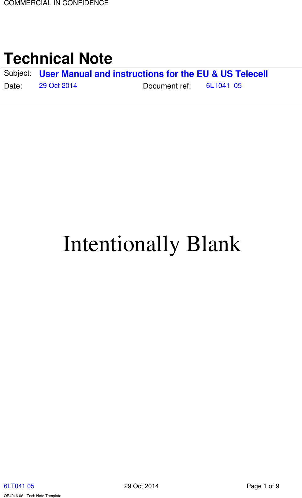 COMMERCIAL IN CONFIDENCE                     6LT041 05      29 Oct 2014  Page 1 of 9  QP4016 06 - Tech Note Template Technical Note Subject: User Manual and instructions for the EU &amp; US Telecell Date: 29 Oct 2014 Document ref:   6LT041  05        Intentionally Blank 