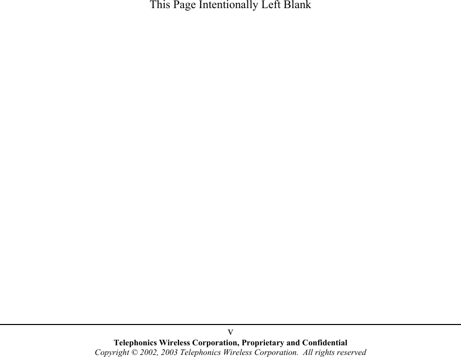                         This Page Intentionally Left Blank Telephonics Wireless Corporation, Proprietary and Confidential Copyright © 2002, 2003 Telephonics Wireless Corporation.  All rights reserved  v