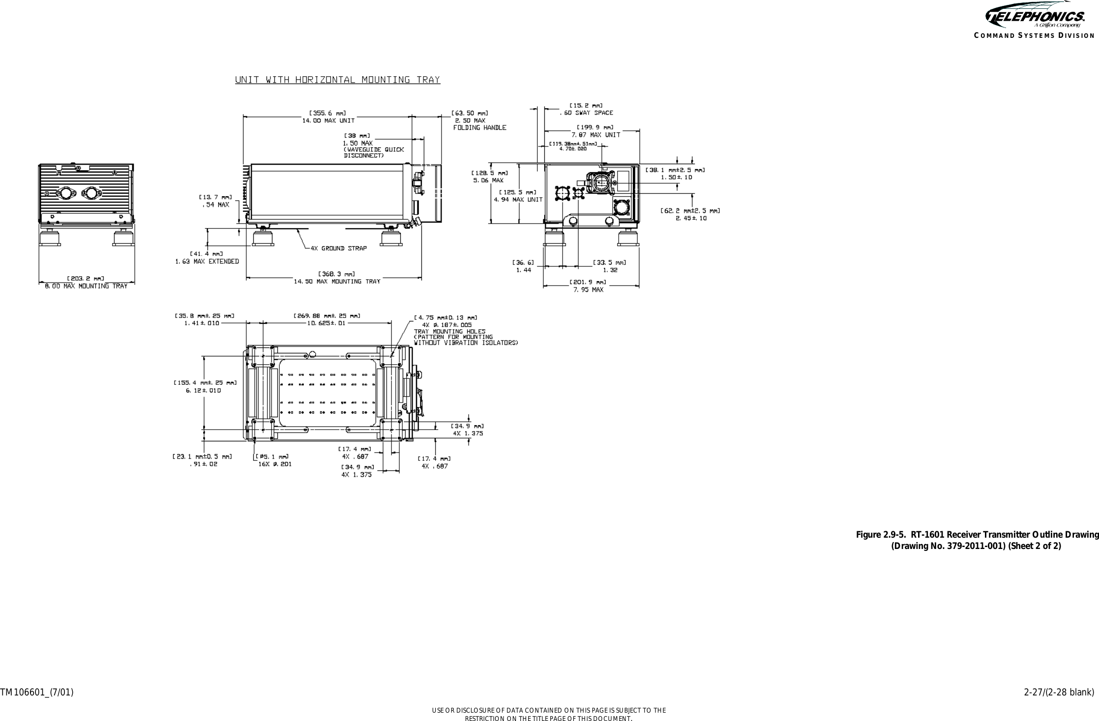     TM106601_(7/01) 2-27/(2-28 blank)  USE OR DISCLOSURE OF DATA CONTAINED ON THIS PAGE IS SUBJECT TO THE RESTRICTION ON THE TITLE PAGE OF THIS DOCUMENT. COMMAND SYSTEMS DIVISION  Figure 2.9-5.  RT-1601 Receiver Transmitter Outline Drawing  (Drawing No. 379-2011-001) (Sheet 2 of 2)  