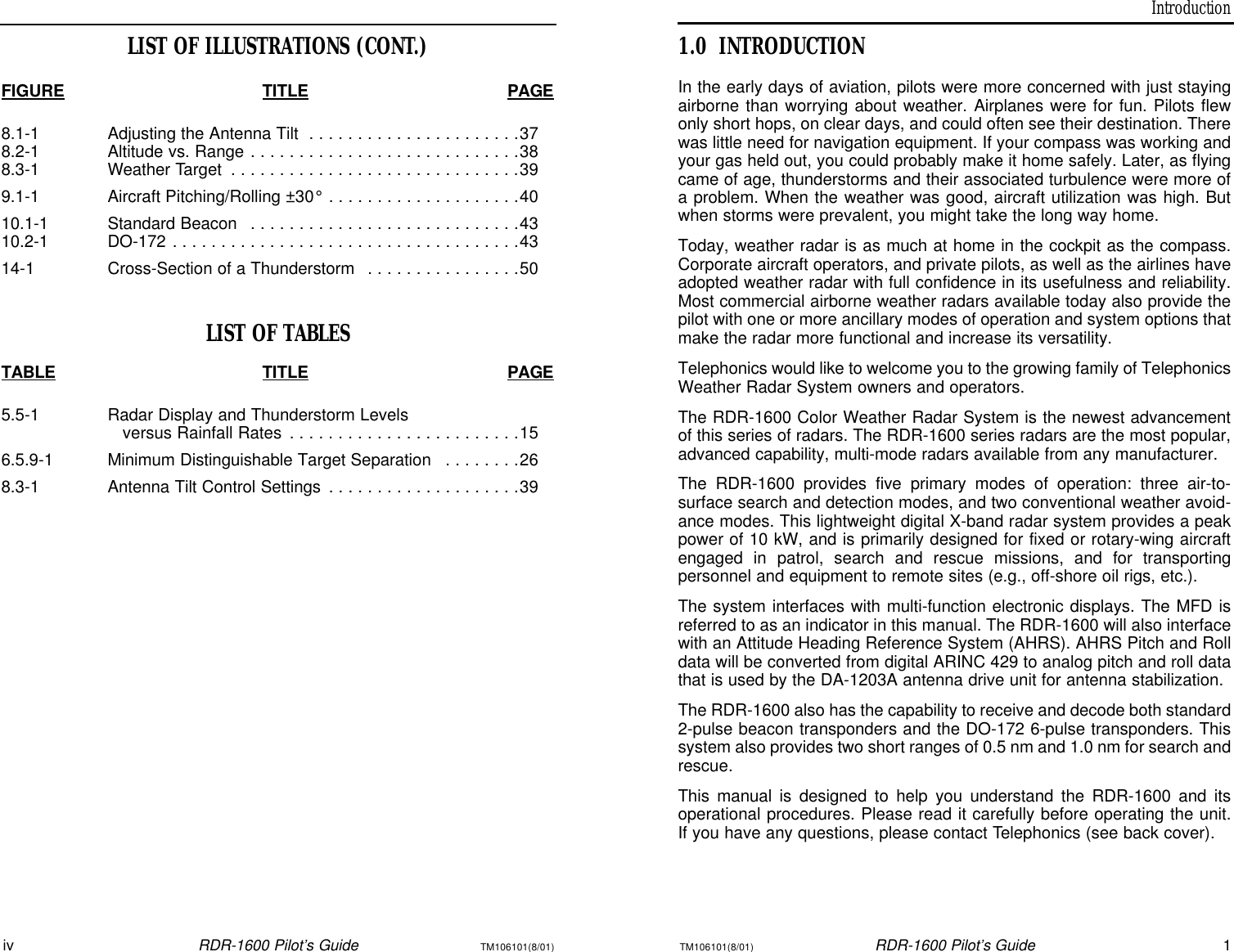 IntroductionTM106101(8/01)RDR-1600 Pilot’s Guide11.0INTRODUCTIONIn the early days of aviation, pilots were more concerned with just stayingairborne than worrying about weather. Airplanes were for fun. Pilots flewonly short hops, on clear days, and could often see their destination. Therewas little need for navigation equipment. If your compass was working andyour gas held out, you could probably make it home safely. Later, as flyingcame of age, thunderstorms and their associated turbulence were more ofa problem. When the weather was good, aircraft utilization was high. Butwhen storms were prevalent, you might take the long way home.Today, weather radar is as much at home in the cockpit as the compass.Corporate aircraft operators, and private pilots, as well as the airlines haveadopted weather radar with full confidence in its usefulness and reliability.Most commercial airborne weather radars available today also provide thepilot with one or more ancillary modes of operation and system options thatmake the radar more functional and increase its versatility.Telephonics would like to welcome you to the growing family of TelephonicsWeather Radar System owners and operators.The RDR-1600 Color Weather Radar System is the newest advancementof this series of radars. The RDR-1600 series radars are the most popular,advanced capability, multi-mode radars available from any manufacturer.The RDR-1600 provides five primary modes of operation: three air-to-surface search and detection modes, and two conventional weather avoid-ance modes. This lightweight digital X-band radar system provides a peakpower of 10 kW, and is primarily designed for fixed or rotary-wing aircraftengaged in patrol, search and rescue missions, and for transporting personnel and equipment to remote sites (e.g., off-shore oil rigs, etc.).The system interfaces with multi-function electronic displays. The MFD isreferred to as an indicator in this manual. The RDR-1600 will also interfacewith an Attitude Heading Reference System (AHRS). AHRS Pitch and Rolldata will be converted from digital ARINC 429 to analog pitch and roll datathat is used by the DA-1203A antenna drive unit for antenna stabilization.The RDR-1600 also has the capability to receive and decode both standard2-pulse beacon transponders and the DO-172 6-pulse transponders. Thissystem also provides two short ranges of 0.5 nm and 1.0 nm for search andrescue.This manual is designed to help you understand the RDR-1600 and itsoperational procedures. Please read it carefully before operating the unit. If you have any questions, please contact Telephonics (see back cover).ivRDR-1600 Pilot’s GuideTM106101(8/01)LIST OF ILLUSTRATIONS (CONT.)FIGURETITLEPAGE8.1-1Adjusting the Antenna Tilt . . . . . . . . . . . . . . . . . . . . . .378.2-1Altitude vs. Range . . . . . . . . . . . . . . . . . . . . . . . . . . . .388.3-1Weather Target . . . . . . . . . . . . . . . . . . . . . . . . . . . . . .399.1-1Aircraft Pitching/Rolling ±30° . . . . . . . . . . . . . . . . . . . .4010.1-1Standard Beacon . . . . . . . . . . . . . . . . . . . . . . . . . . . .4310.2-1DO-172 . . . . . . . . . . . . . . . . . . . . . . . . . . . . . . . . . . . .4314-1Cross-Section of a Thunderstorm . . . . . . . . . . . . . . . .50LIST OF TABLESTABLETITLEPAGE5.5-1Radar Display and Thunderstorm Levelsversus Rainfall Rates . . . . . . . . . . . . . . . . . . . . . . . .156.5.9-1Minimum Distinguishable Target Separation . . . . . . . .268.3-1Antenna Tilt Control Settings . . . . . . . . . . . . . . . . . . . .39