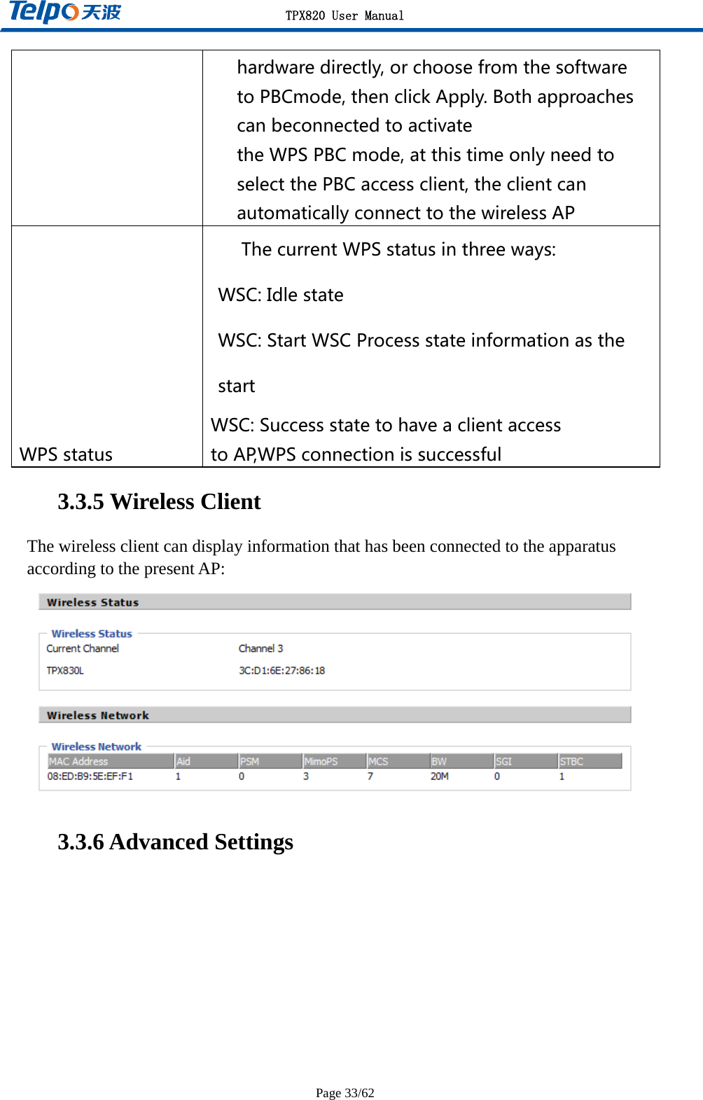 TPX820 User Manual Page 33/62 hardwaredirectly,orchoosefromthesoftwaretoPBCmode,thenclickApply.BothapproachescanbeconnectedtoactivatetheWPSPBCmode,atthistimeonlyneedtoselectthePBCaccessclient,theclientcanautomaticallyconnecttothewirelessAPWPSstatusThecurrentWPSstatusinthreeways:WSC:IdlestateWSC:StartWSCProcessstateinformationasthestartWSC:SuccessstatetohaveaclientaccesstoAP,WPSconnectionissuccessful3.3.5 Wireless Client The wireless client can display information that has been connected to the apparatus according to the present AP: 3.3.6 Advanced Settings   