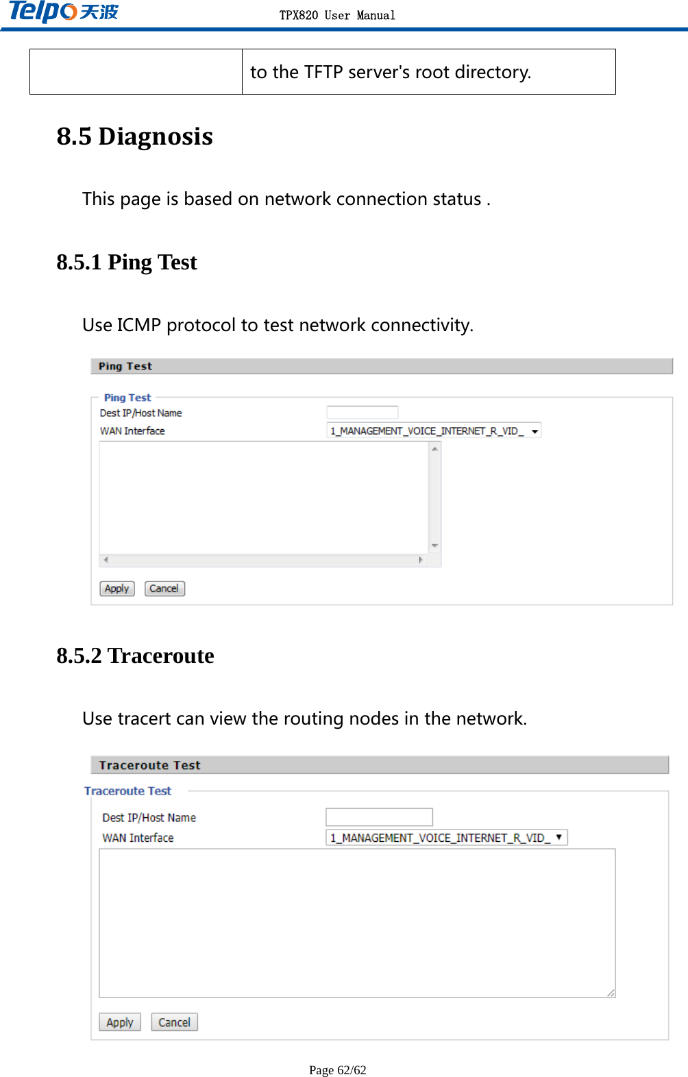 TPX820 User Manual Page 62/62 totheTFTPserver&apos;srootdirectory.8.5DiagnosisThispageisbasedonnetworkconnectionstatus.8.5.1 Ping Test UseICMPprotocoltotestnetworkconnectivity. 8.5.2 Traceroute Usetracertcanviewtheroutingnodesinthenetwork.  