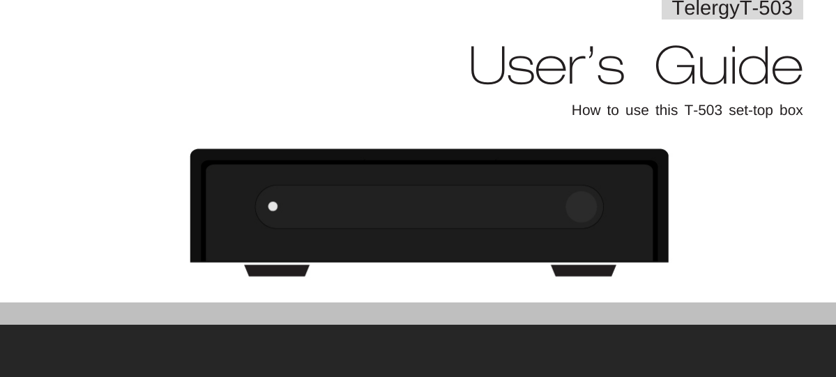     TelergyT-503   User’s Guide How to use this  T-503 set-top box    