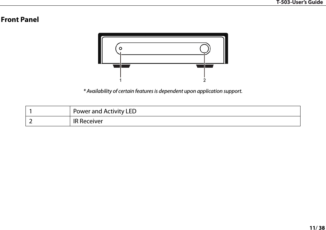 T-503-User’s Guide 11/ 38  Front Panel  * Availability of certain features is dependent upon application support.  1  Power and Activity LED 2  IR Receiver     