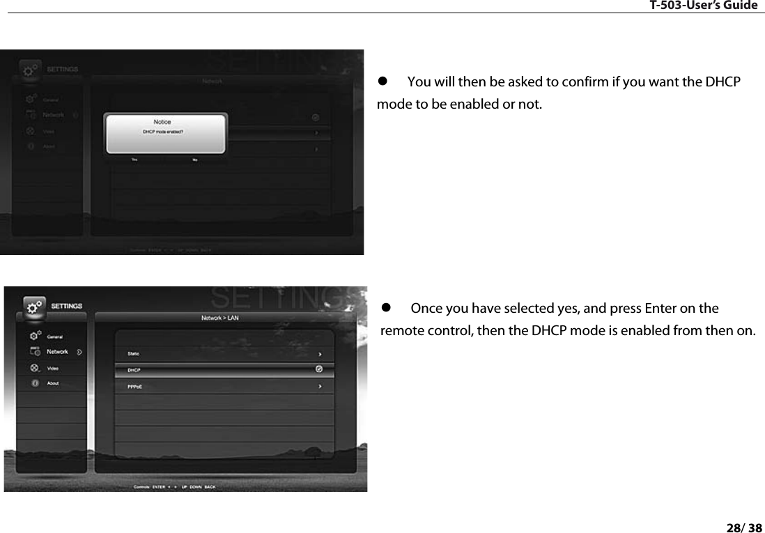 T-503-User’s Guide 28/ 38     You will then be asked to confirm if you want the DHCP mode to be enabled or not.          Once you have selected yes, and press Enter on the remote control, then the DHCP mode is enabled from then on.        