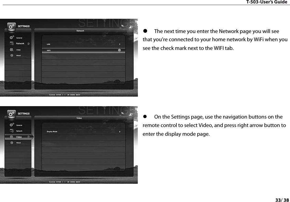 T-503-User’s Guide 33/ 38     The next time you enter the Network page you will see that you’re connected to your home network by WiFi when you see the check mark next to the WIFI tab.         On the Settings page, use the navigation buttons on the remote control to select Video, and press right arrow button to enter the display mode page.     