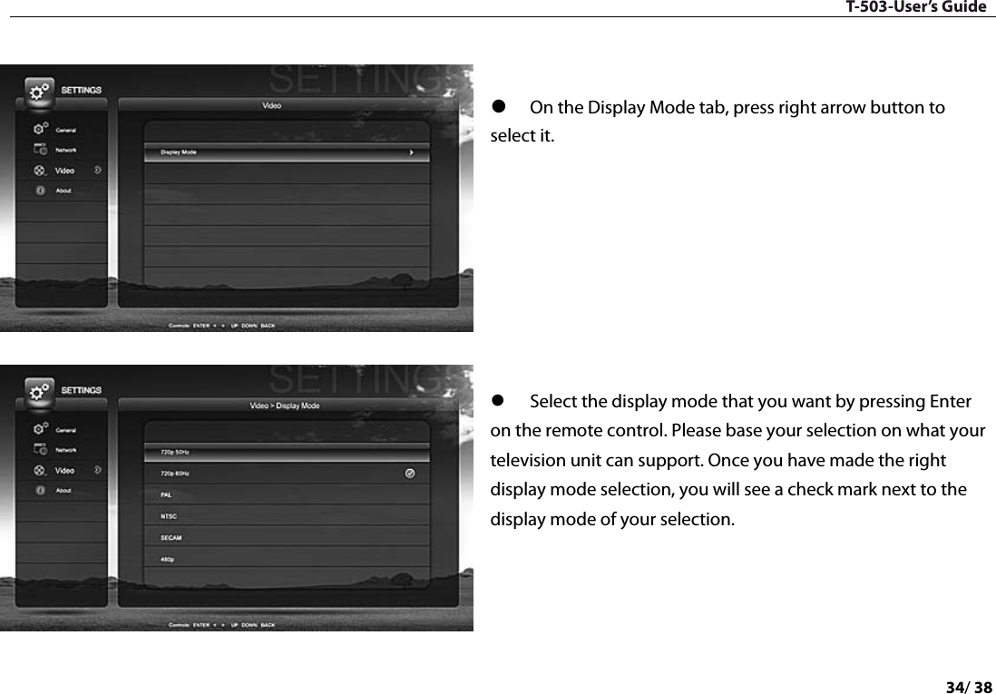 T-503-User’s Guide 34/ 38     On the Display Mode tab, press right arrow button to select it.          Select the display mode that you want by pressing Enter on the remote control. Please base your selection on what your television unit can support. Once you have made the right display mode selection, you will see a check mark next to the display mode of your selection.     